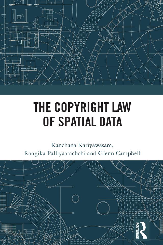 The Copyright Law of Spatial Data by Glenn Campbell, Kanchana Kariyawasam, Rangika Palliyaarachchi
