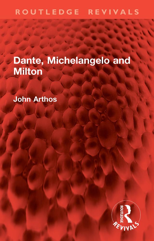 Dante, Michelangelo and Milton by John Arthos