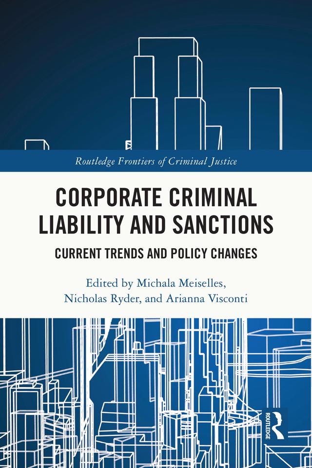 Corporate Criminal Liability and Sanctions by Arianna Visconti, Michala Meiselles, Nicholas Ryder