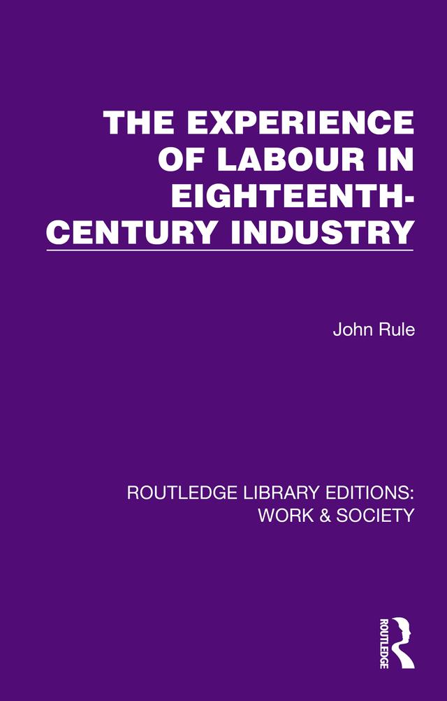 The Experience of Labour in Eighteenth-Century Industry by John Rule