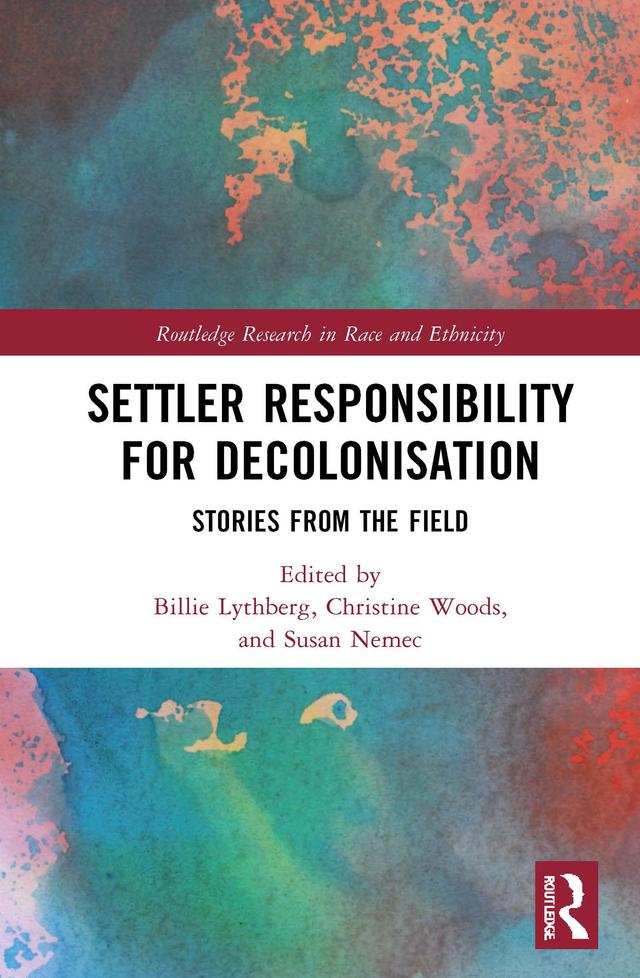 Settler Responsibility for Decolonisation by Billie Lythberg, Christine Woods, Susan Nemec