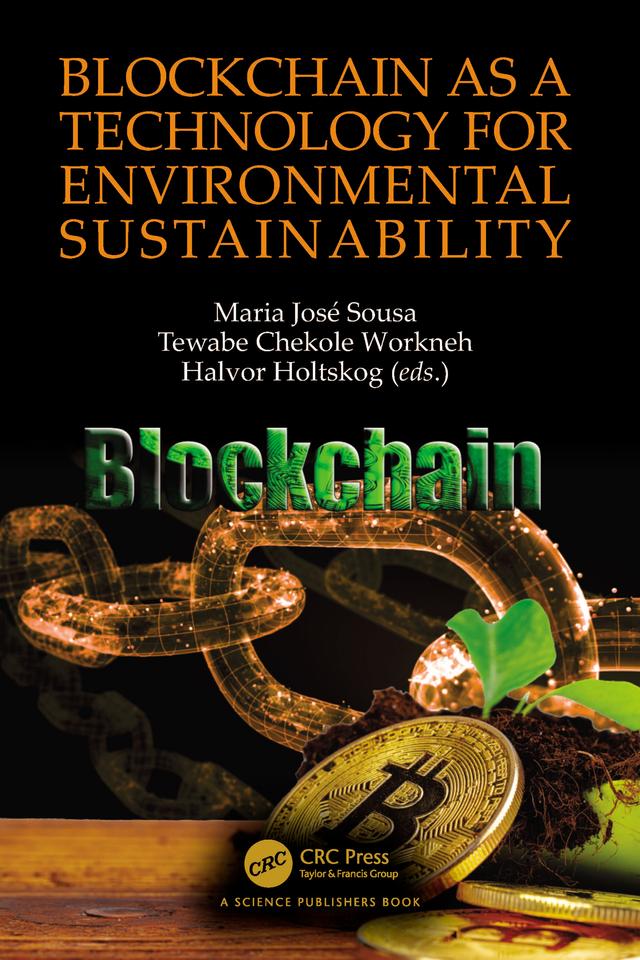 Blockchain as a Technology for Environmental Sustainability by Halvor Holtskog, Maria José Sousa, Tewabe Chekole Workneh