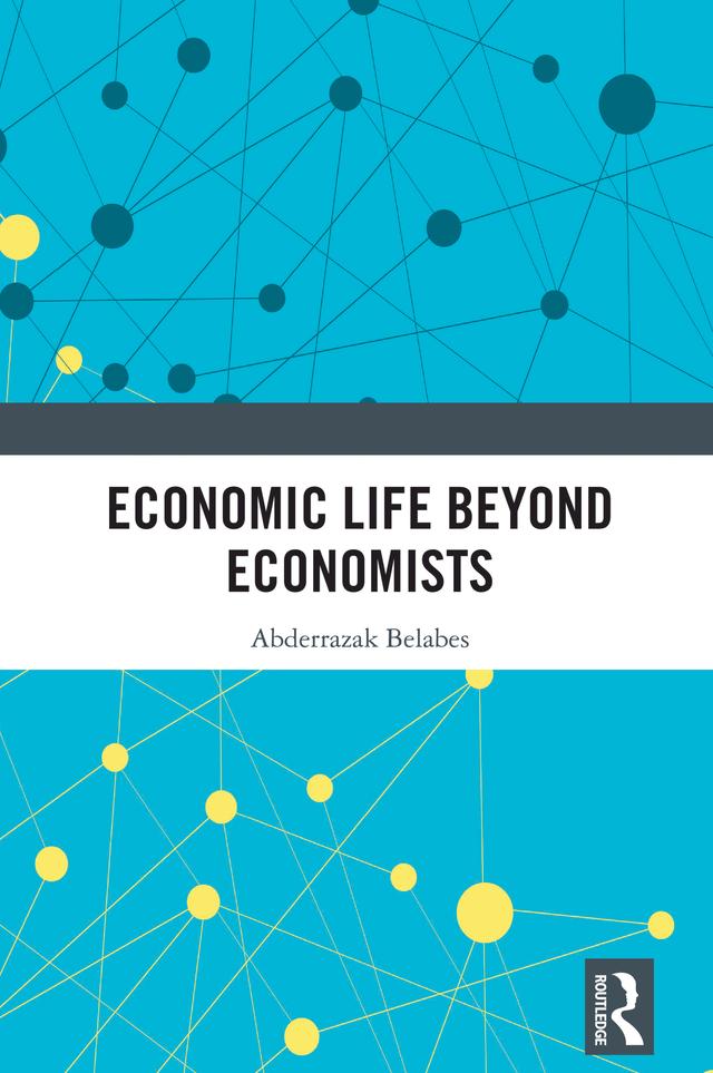 Economic Life Beyond Economists by Abderrazak Belabes