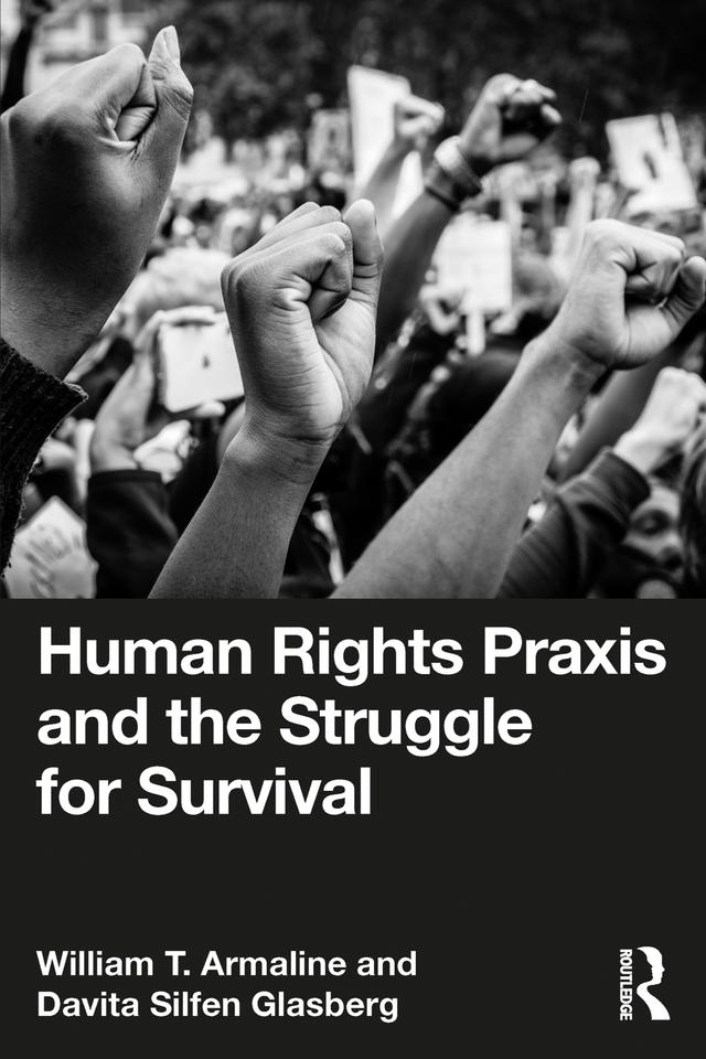 Human Rights Praxis and the Struggle for Survival by Davita Silfen Glasberg, William T. Armaline