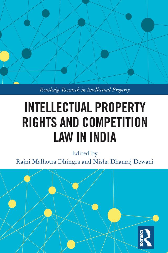 Intellectual Property Rights and Competition Law in India by Nisha Dhanraj Dewani, Rajni Malhotra Dhingra