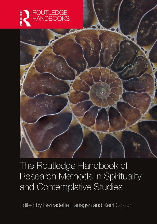The Routledge Handbook of Research Methods in Spirituality and Contemplative Studies by Bernadette Flanagan, Kerri Clough