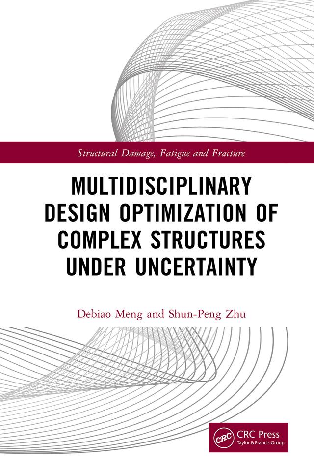 Multidisciplinary Design Optimization of Complex Structures Under Uncertainty by Debiao Meng, Shun-Peng Zhu