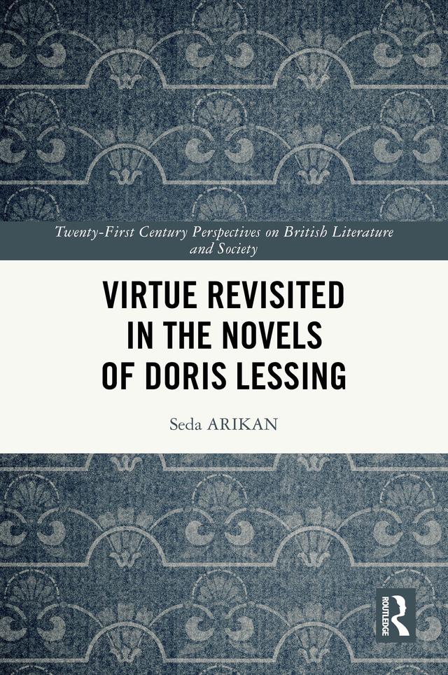 Virtue Revisited in the Novels of Doris Lessing by Seda ARIKAN