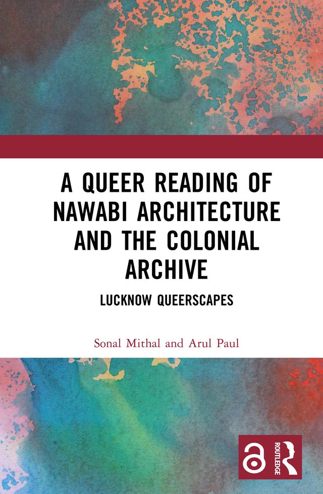 A Queer Reading of Nawabi Architecture and the Colonial Archive by Arul Paul, Sonal Mithal