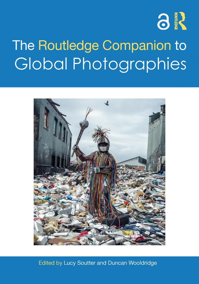 The Routledge Companion to Global Photographies by Duncan Wooldridge, Lucy Soutter