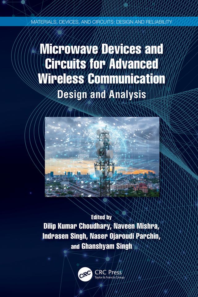 Microwave Devices and Circuits for Advanced Wireless Communication by Dilip Kumar Choudhary, Ghanshyam Singh, Indrasen Singh, Naser Ojaroudi Parchin, Naveen Mishra