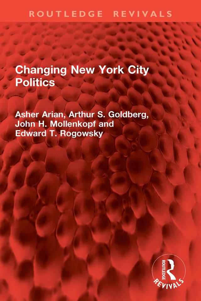 Changing New York City Politics by Arthur S. Goldberg, Asher Arian, Edward T. Rogowsky, John H. Mollenkopf