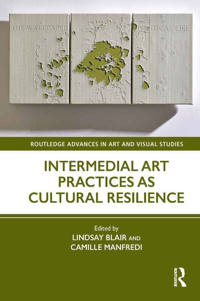 Intermedial Art Practices as Cultural Resilience by Camille Manfredi, Lindsay Blair