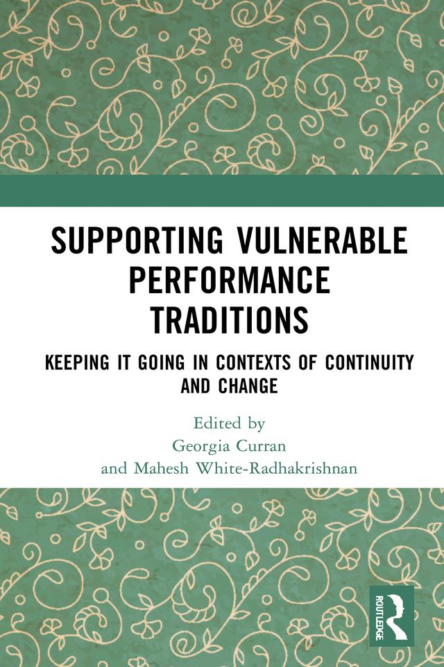Supporting Vulnerable Performance Traditions by Georgia Curran, Mahesh White-Radhakrishnan