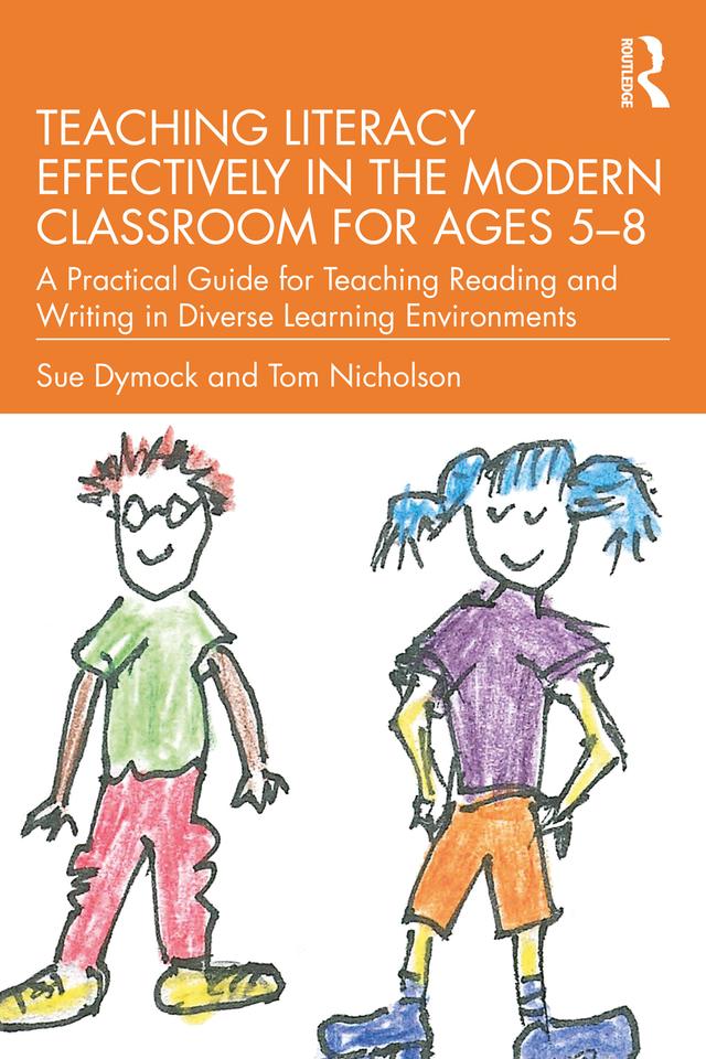 Teaching Literacy Effectively in the Modern Classroom for Ages 5–8 by Sue Dymock, Tom Nicholson