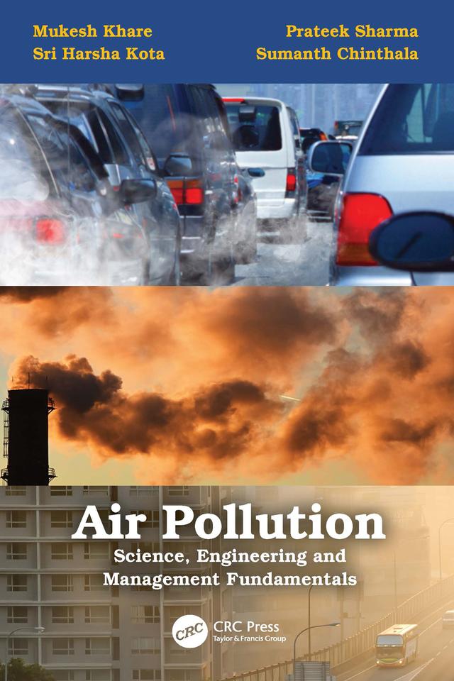 Air Pollution: Science, Engineering and Management Fundamentals by Mukesh Khare, Prateek Sharma, Sri Harsha Kota, Sumanth Chinthala