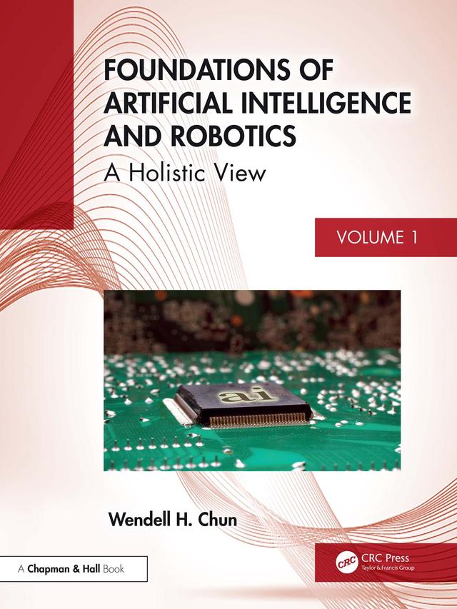 Foundations of Artificial Intelligence and Robotics by Wendell H. Chun