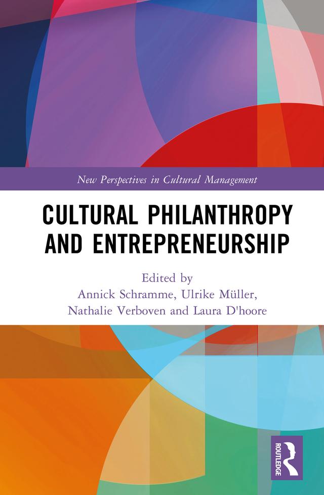 Cultural Philanthropy and Entrepreneurship by Annick Schramme, Laura D'hoore, Nathalie Verboven, Ulrike Müller