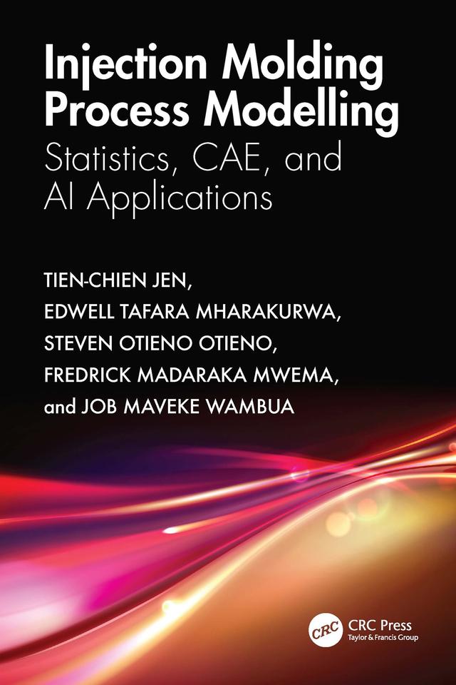 Injection Molding Process Modelling by Edwell Tafara Mharakurwa, Fredrick Madaraka Mwema, Job Maveke Wambua, Steven Otieno Otieno, Tien-Chien Jen