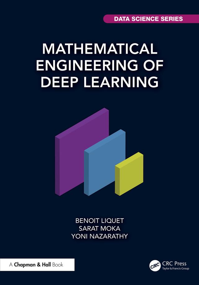 Mathematical Engineering of Deep Learning by Benoit Liquet, Sarat Moka, Yoni Nazarathy