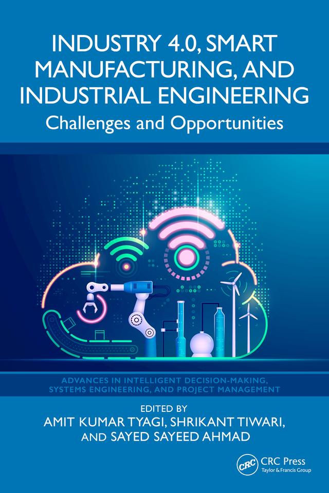 Industry 4.0, Smart Manufacturing, and Industrial Engineering by Amit Kumar Tyagi, Sayed Sayeed Ahmad, Shrikant Tiwari