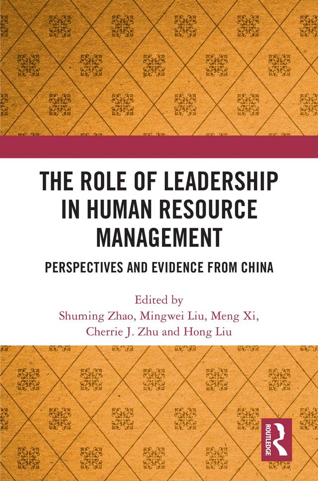 The Role of Leadership in Human Resource Management by Cherrie Jiuhua Zhu, Hong Liu, Meng Xi, Mingwei Liu, Shuming ZHAO