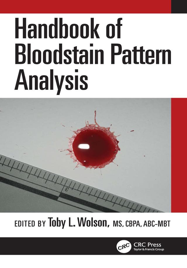 Handbook of Bloodstain Pattern Analysis by Toby L. Wolson