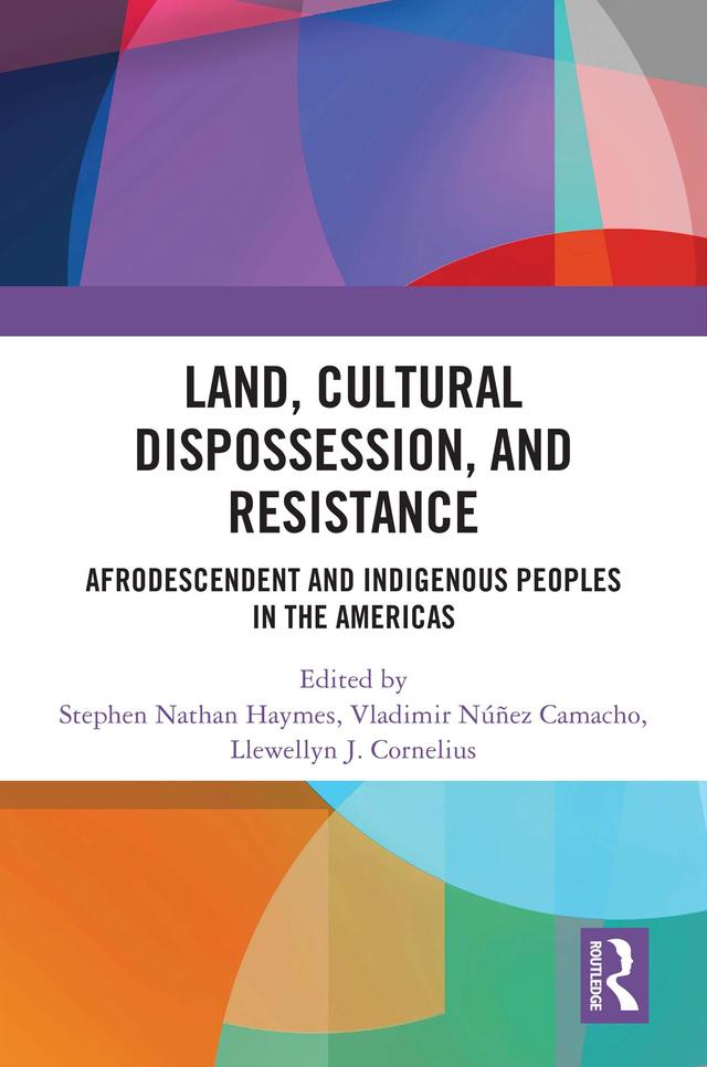 Land, Cultural Dispossession, and Resistance by Llewellyn Cornelius, Stephen Haymes, Vladimir Camacho