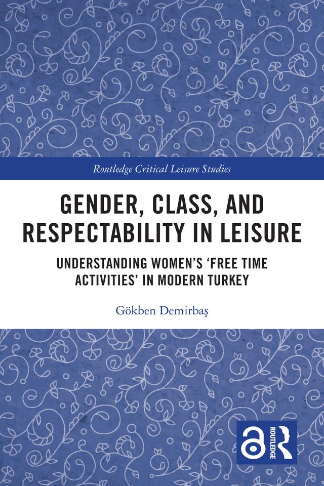 Gender, Class, and Respectability in Leisure by Gökben Demirbaş