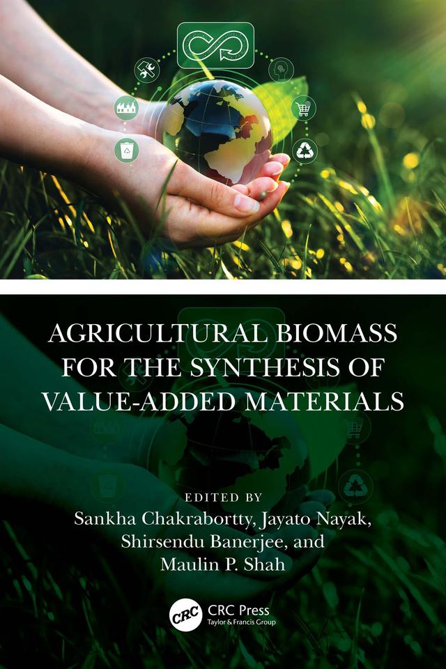 Agricultural Biomass for the Synthesis of Value-Added Materials by Jayato Nayak, Maulin P. Shah, Sankha Chakrabortty, Shirsendu Banerjee
