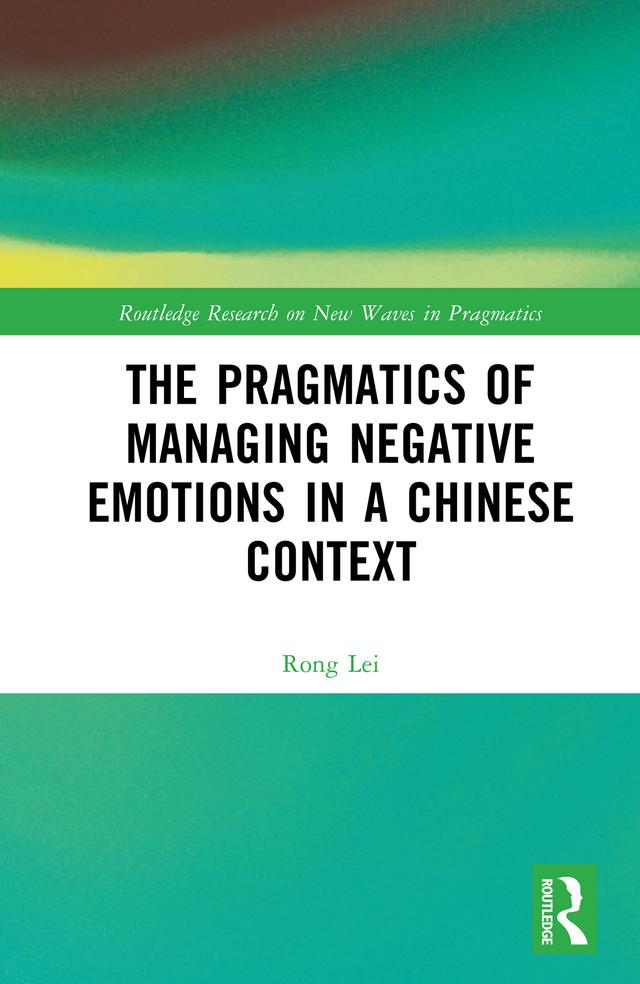The Pragmatics of Managing Negative Emotions in a Chinese Context by Rong Lei