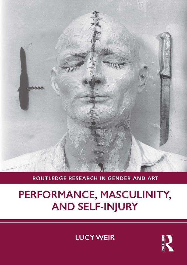 Performance, Masculinity, and Self-Injury by Lucy Weir