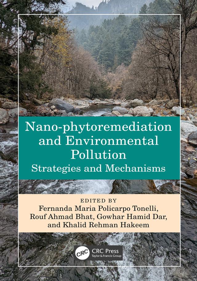 Nano-phytoremediation and Environmental Pollution by Fernanda Maria Policarpo Tonelli, Gowhar Hamid Dar, Khalid Rehman Hakeem, Rouf Ahmad Bhat