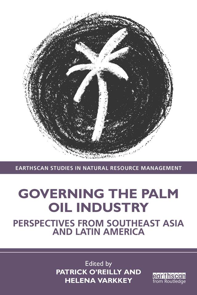 Governing the Palm Oil Industry by Helena Varkkey, Patrick O'Reilly