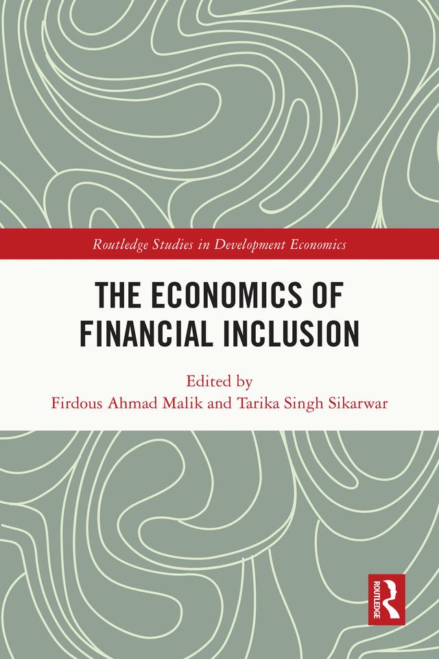 The Economics of Financial Inclusion by Firdous Ahmad Malik, Tarika Singh Sikarwar