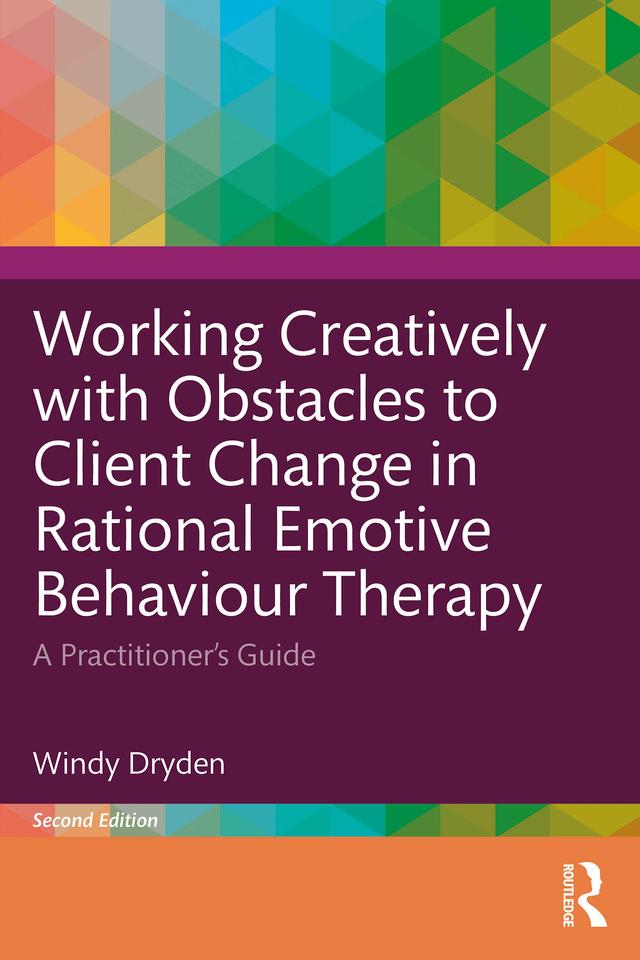 Working Creatively with Obstacles to Client Change in Rational Emotive Behaviour Therapy by Windy Dryden