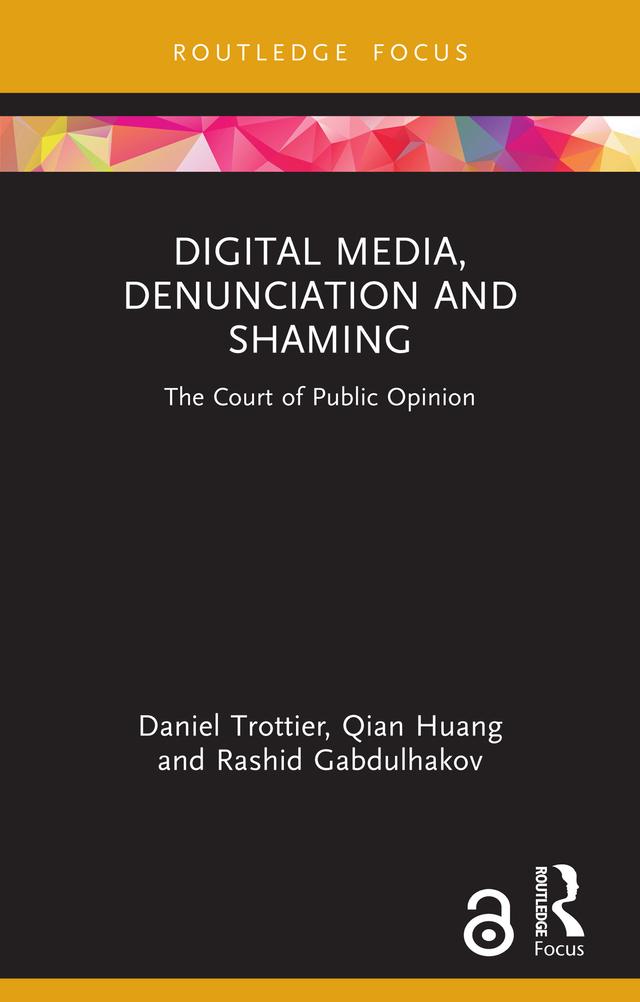Digital Media, Denunciation and Shaming by Daniel Trottier, Qian Huang, Rashid Gabdulhakov