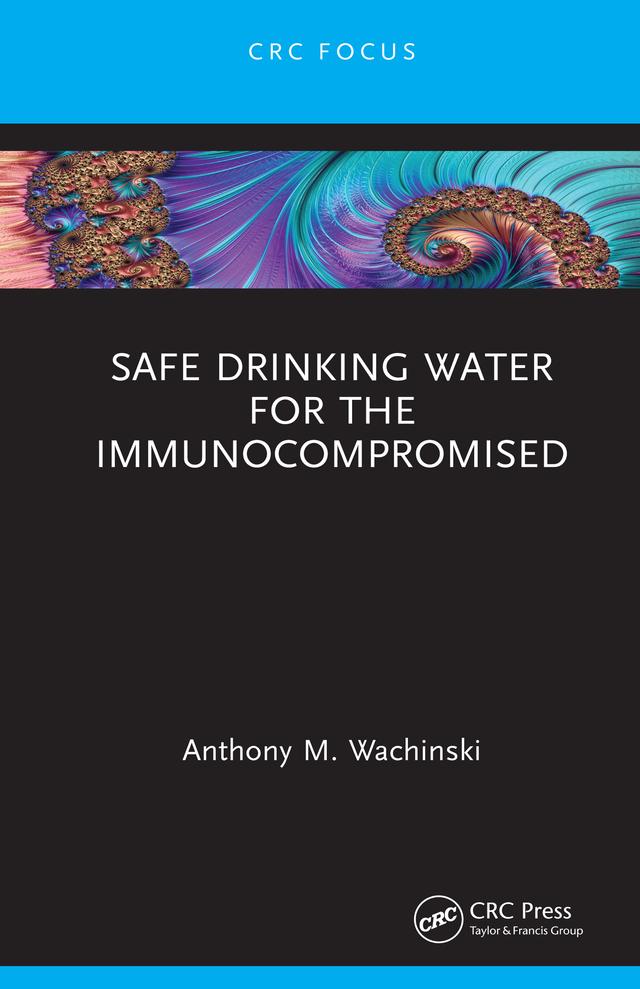 Safe Drinking Water for the Immunocompromised by Anthony M. Wachinski