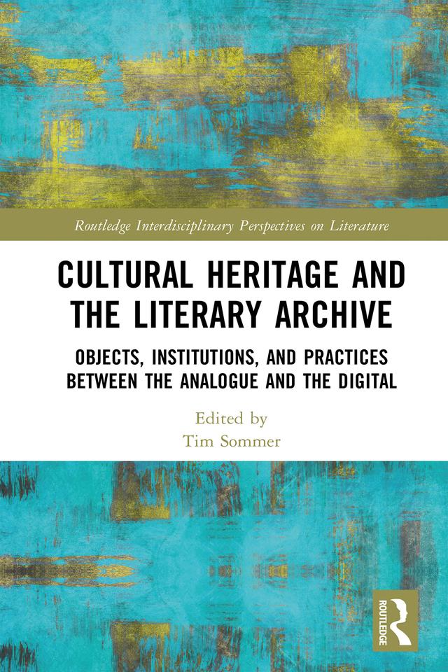 Cultural Heritage and the Literary Archive by Tim Sommer