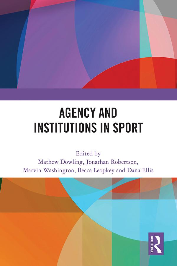 Agency and Institutions in Sport by Becca Leopkey, Dana Ellis, Jonathan Robertson, Marvin Washington, Mathew Dowling