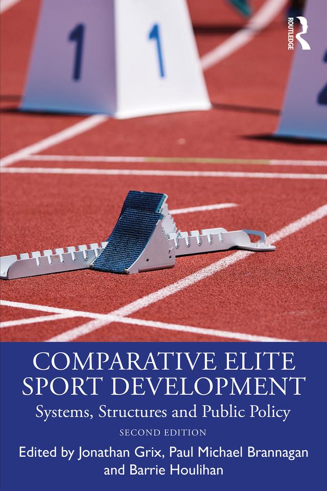Comparative Elite Sport Development by Barrie Houlihan, Jonathan Grix, Paul Michael Brannagan