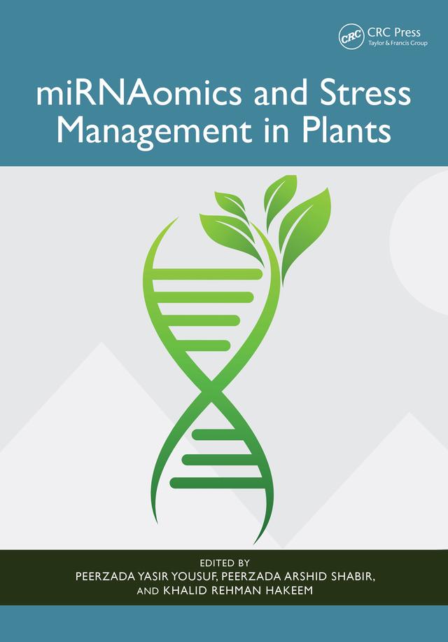 miRNAomics and Stress Management in Plants by Khalid Rehman Hakeem, Peerzada Arshid Shabir, Peerzada Yasir Yousuf