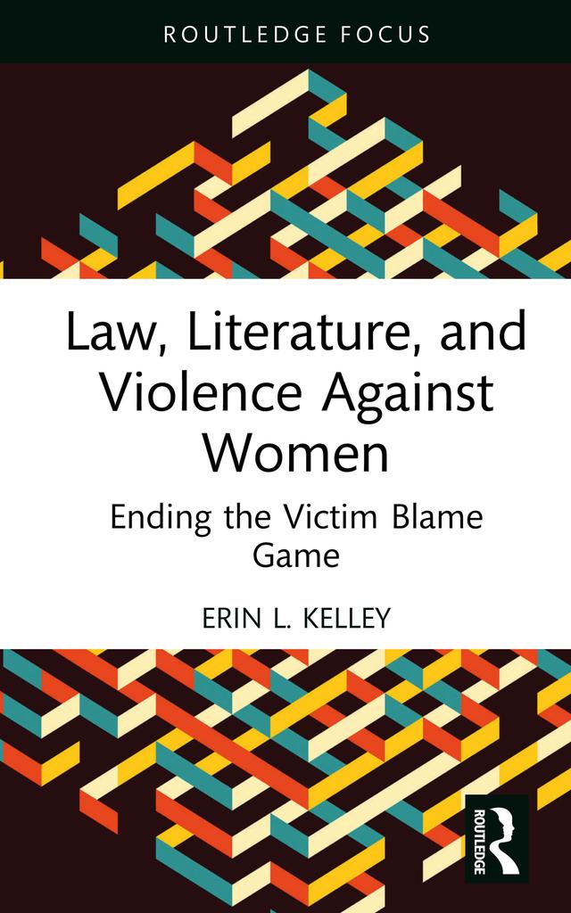 Law, Literature, and Violence Against Women by Erin L. Kelley