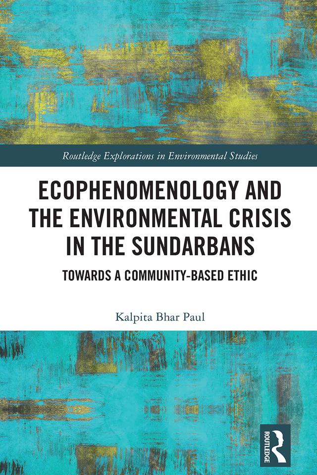 Ecophenomenology and the Environmental Crisis in the Sundarbans by Kalpita Bhar Paul