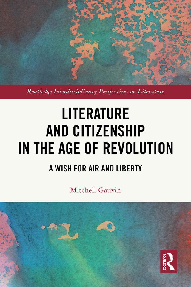 Literature and Citizenship in the Age of Revolution by Mitchell Gauvin