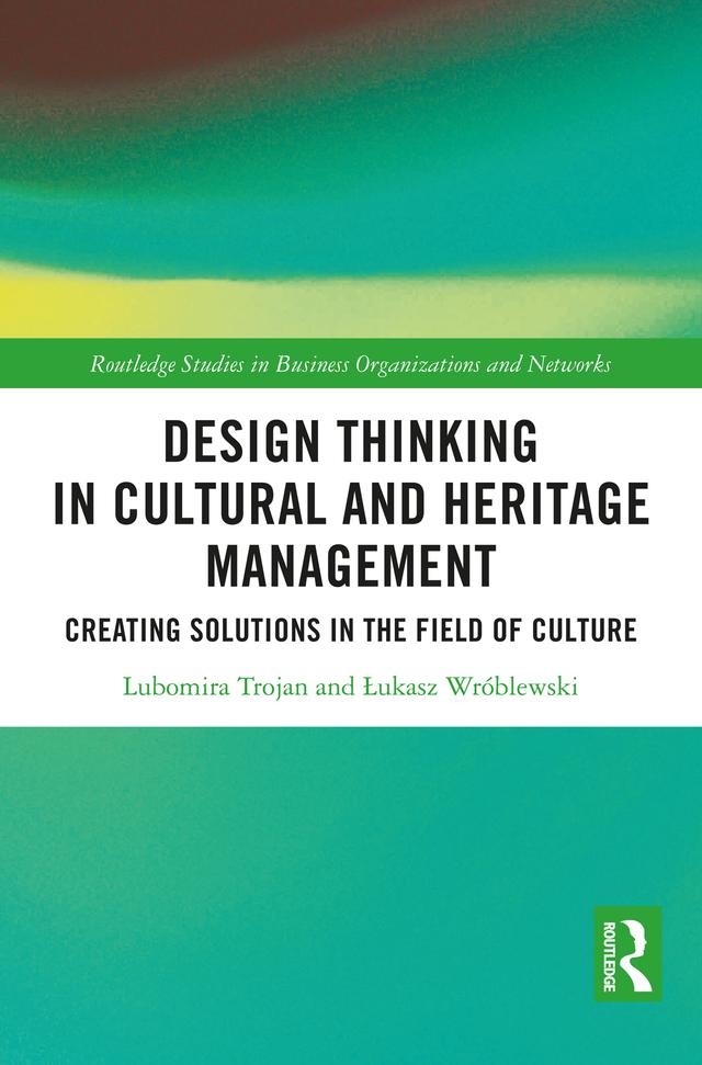 Design Thinking in Cultural and Heritage Management by Lubomira Trojan, Łukasz Wróblewski