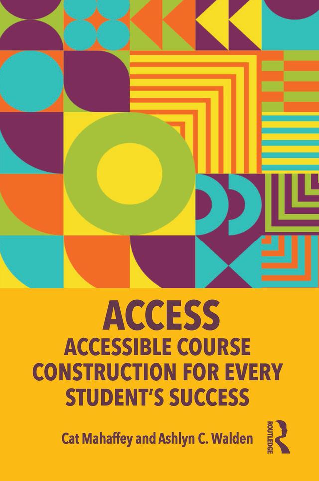 ACCESS: Accessible Course Construction for Every Student’s Success by Ashlyn C. Walden, Cat Mahaffey