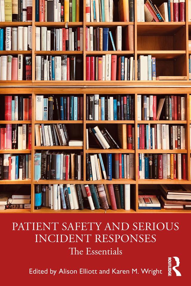 Patient Safety and Serious Incident Responses by Alison Elliott, Karen Wright