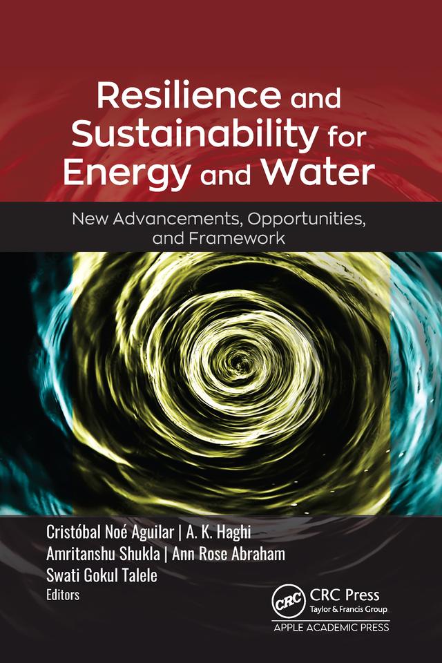 Resilience and Sustainability for Energy and Water by A. K. Haghi, Amritanshu Shukla, Ann Rose Abraham, Cristobal Noe Aguilar, Swati Gokul Talele