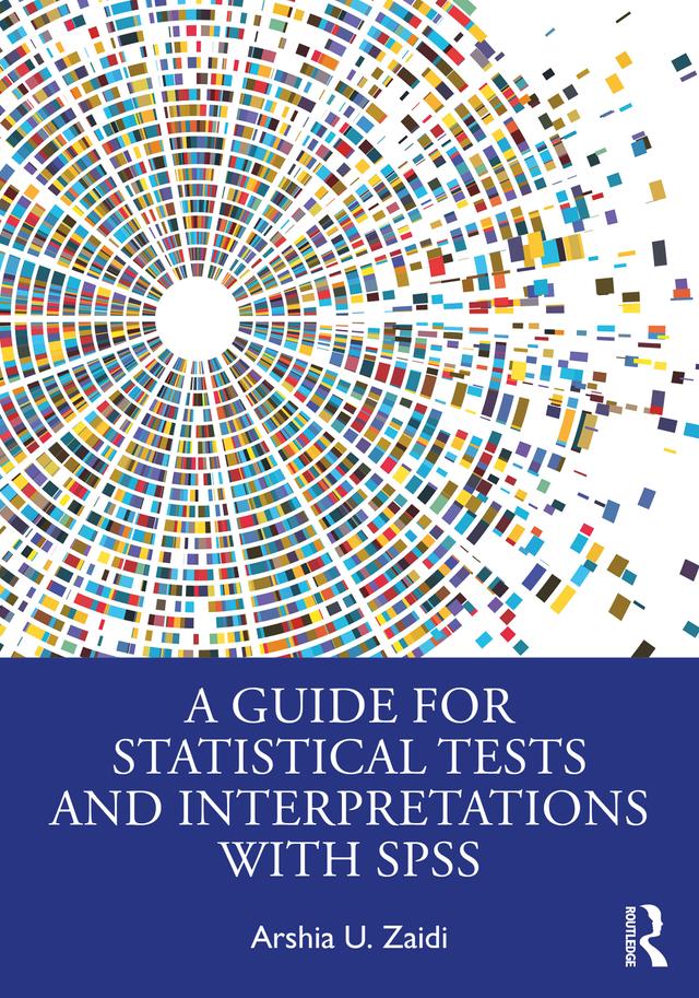 A Guide for Statistical Tests and Interpretations with SPSS by Arshia U. Zaidi